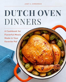 Dutch Oven Dinners (A Cookbook for Flavorful Meals Made in Your Favorite Pot) by Janet A. Zimmerman, 9781647397302