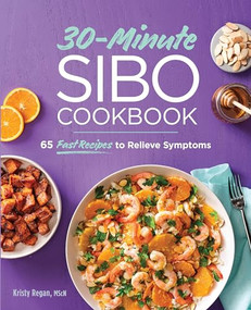 30-Minute SIBO Cookbook (65 Fast Recipes to Relieve Symptoms) by Kristy Regan, 9781647397364