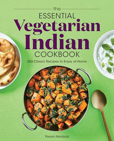 The Essential Vegetarian Indian Cookbook (125 Classic Recipes to Enjoy at Home) by Pavani Nandula, 9781647397371