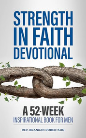 Strength in Faith Devotional (A 52-Week Inspirational Book for Men) by Brandan Robertson, 9781647397739