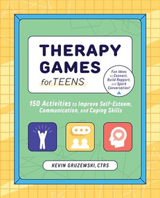 Therapy Games for Teens (150 Activities to Improve Self-Esteem, Communication, and Coping Skills) by Kevin Gruzewski, 9781647397760