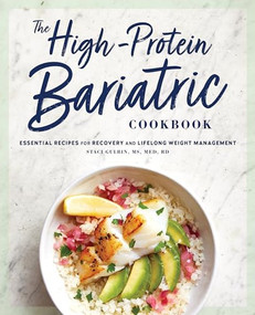 The High-Protein Bariatric Cookbook (Essential Recipes for Recovery and Lifelong Weight Management) by Staci Gulbin MS MEd RD, 9781647397784