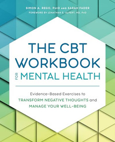 The CBT Workbook for Mental Health (Evidence-Based Exercises to Transform Negative Thoughts and Manage Your Well-Being) by Simon Rego PsyD, Sarah Fader, Jonathan E. Alpert MD, PhD, 9781647398057