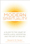 Modern Spirituality (A Guide to the Heart of Mindfulness, Meditation, and the Art of Healing) by Benjamin W. Decker, 9781647398156