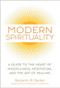 Modern Spirituality (A Guide to the Heart of Mindfulness, Meditation, and the Art of Healing) by Benjamin W. Decker, 9781647398156