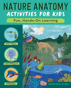 Nature Anatomy Activities for Kids (Fun, Hands-On Learning) by Kristine Brown, 9781647398347