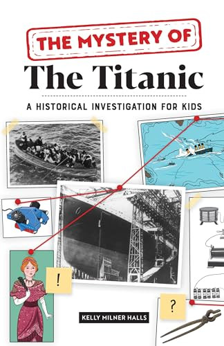 The Mystery of The Titanic (A Historical Investigation for Kids) by Kelly Milner Halls, 9781647398774