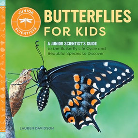 Butterflies for Kids (A Junior Scientist's Guide to the Butterfly Life Cycle and Beautiful Species to Discover) by Lauren Davidson, 9781647398842
