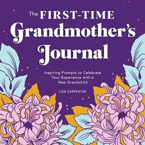 The First-Time Grandmother's Journal (Inspiring Prompts to Celebrate Your Experience with a New Grandchild) by Lisa Carpenter, 9781647398859