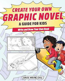 Create Your Own Graphic Novel: A Guide for Kids (Write and Draw Your Own Book) by David Wayne Chiu, 9781647399078