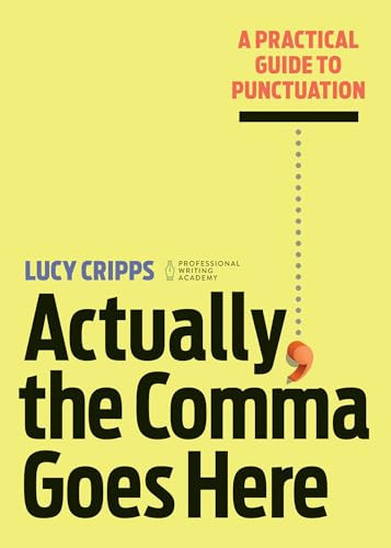 Actually, the Comma Goes Here (A Practical Guide to Punctuation) by Lucy Cripps, 9781647399221