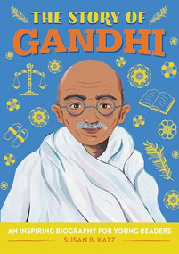 The Story of Gandhi (An Inspiring Biography for Young Readers) by Susan B. Katz, 9781647399450
