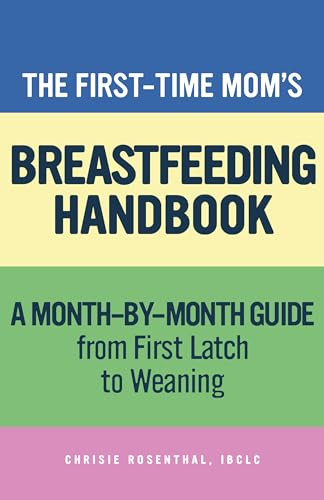 The First-Time Mom's Breastfeeding Handbook (A Step-by-Step Guide from First Latch to Weaning) by Chrisie Rosenthal, 9781647399504