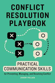 Conflict Resolution Playbook (Practical Communication Skills for Preventing, Managing, and Resolving Conflict) by Jeremy Pollack, 9781647399528
