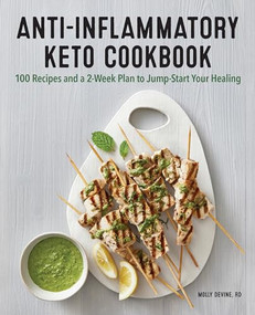 Anti-Inflammatory Keto Cookbook (100 Recipes and a 2-Week Plan to Jump-Start Your Healing) by Molly Devine RD, 9781647399627