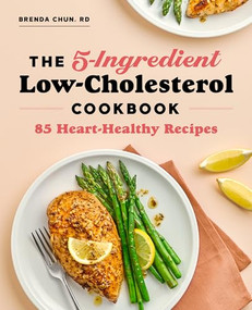 The 5-Ingredient Low-Cholesterol Cookbook (85 Heart-Healthy Recipes) by Brenda Chun RD, 9781647399788