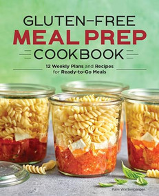Gluten-Free Meal Prep Cookbook (12 Weekly Plans and Recipes for Ready-to-Go Meals) by Pam Wattenbarger, 9781647399801