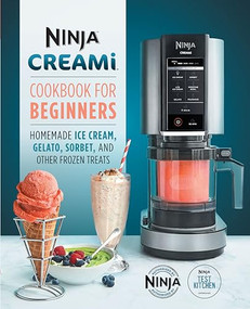 Ninja CREAMi Cookbook for Beginners (Homemade Ice Cream, Gelato, Sorbet, and Other Frozen Treats) by Ninja Test Kitchen, Callisto Publishing, 9781647399863