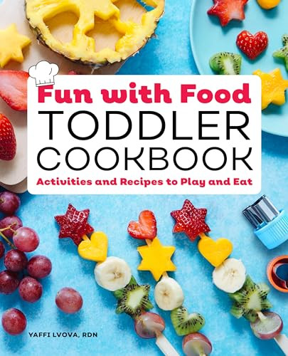Fun with Food Toddler Cookbook (Activities and Recipes to Play and Eat) by Yaffi Lvova RDN, 9781648760037