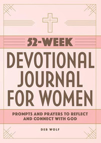 52-Week Devotional Journal for Women (Prompts and Prayers to Reflect and Connect with God) by Deb Wolf, 9781648760082
