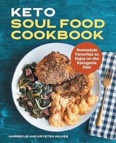 Keto Soul Food Cookbook (Homestyle Favorites to Enjoy on the Ketogenic Diet) by Marrekus Wilkes, Krysten Wilkes, 9781648760501