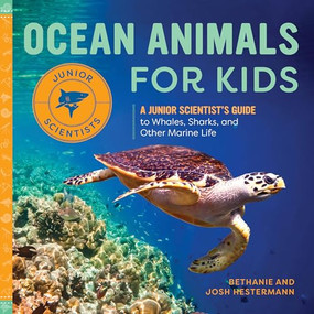 Ocean Animals for Kids (A Junior Scientist's Guide to Whales, Sharks, and Other Marine Life) by Bethanie Hestermann, Josh Hestermann, 9781648760563