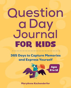 Question a Day Journal for Kids (365 Days to Capture Memories and Express Yourself) by MaryAnne Kochenderfer PhD, 9781648761102
