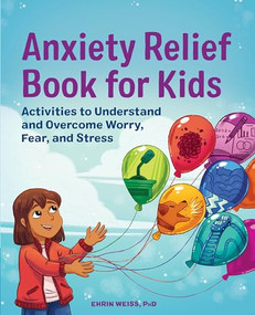 Anxiety Relief Book for Kids (Activities to Understand and Overcome Worry, Fear, and Stress) by Ehrin Weiss PhD, 9781648761256