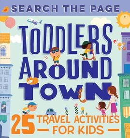 Search and Find Toddlers Around Town (25 Travel Activities for Kids) by Hannah Sun, 9781648761300