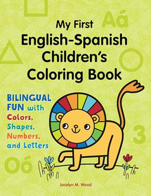 My First English-Spanish Children's Coloring Book (Bilingual Fun with Colors, Shapes, Numbers, and Letters) by Jocelyn M. Wood, 9781648763106