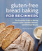 Gluten-Free Bread Baking for Beginners (The Essential Guide to Baking Artisan Loaves, Sandwich Breads, and Enriched Breads) by Silvana Nardone, 9781648763120