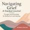 Navigating Grief: A Guided Journal (Prompts and Exercises for Reflection and Healing) by Mia Roldan LCSW, LCDC, 9781648763168