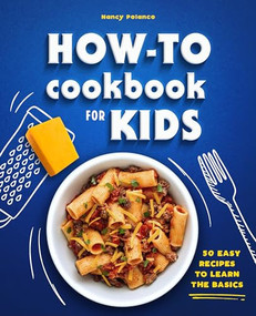 How-To Cookbook for Kids (50 Easy Recipes to Learn the Basics) by Nancy Polanco, 9781648763229