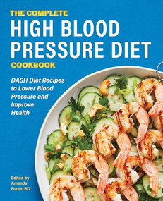 The Complete High Blood Pressure Diet Cookbook (DASH Diet Recipes to Lower Blood Pressure and Improve Health) by Amanda Foote RD, 9781648763267