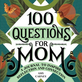 100 Questions for Mom (A Journal to Inspire Reflection and Connection) by Amy Carney, 9781648764004
