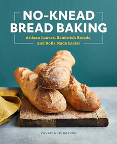 No-Knead Bread Baking (Artisan Loaves, Sandwich Breads, and Rolls Made Easier) by Paulina Muratore, 9781648764073