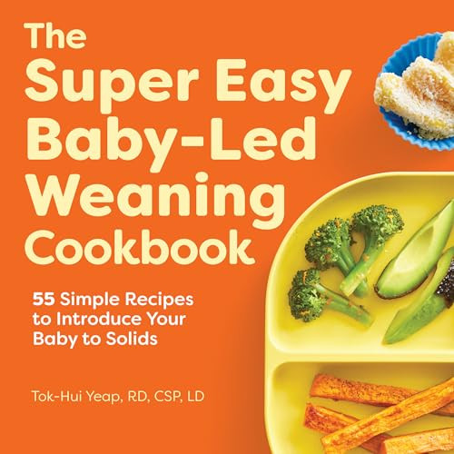 The Super Easy Baby-Led Weaning Cookbook (55 Simple Recipes to Introduce Your Baby to Solids) by Tok-Hui Yeap, 9781648764257