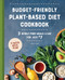 Budget-Friendly Plant-Based Diet Cookbook (3 Whole-Food Meals a Day for Just $7) by Kathy A. Davis, 9781648764516