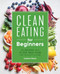Clean Eating for Beginners (75 Recipes and 21-Day Meal Plan for Healthy Living) by Isadora Baum, 9781648764592