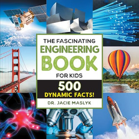 The Fascinating Engineering Book for Kids (500 Dynamic Facts!) - 9781648764912 by Dr. Jacie Maslyk