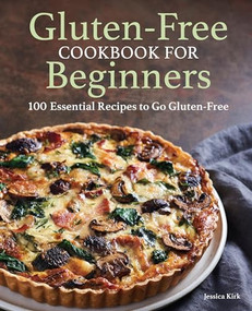 Gluten-Free Cookbook for Beginners (100 Essential Recipes to Go Gluten-Free) by Jessica Kirk, 9781648765049