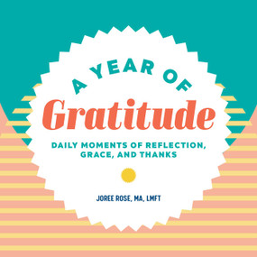 A Year of Gratitude (Daily Moments of Reflection, Grace, and Thanks) by Joree Rose, 9781648765070
