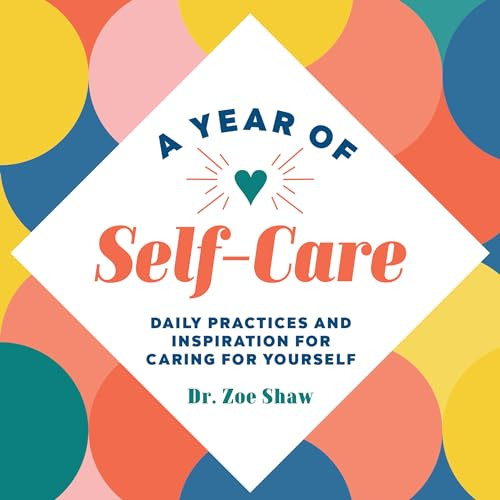 A Year of Self-Care (Daily Practices and Inspiration for Caring for Yourself) by Dr. Zoe Shaw, 9781648765094