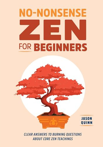 No-Nonsense Zen for Beginners (Clear Answers to Burning Questions About Core Zen Teachings) by Jason Quinn, 9781648765421