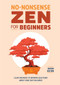 No-Nonsense Zen for Beginners (Clear Answers to Burning Questions About Core Zen Teachings) by Jason Quinn, 9781648765421