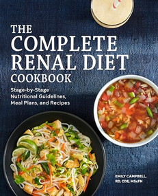 The Complete Renal Diet Cookbook (Stage-by-Stage Nutritional Guidelines, Meal Plans, and Recipes) by Emily Campbell RD, CDE, MScFN, 9781648765445