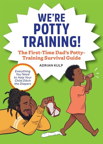 We're Potty Training! (The First-Time Dad's Potty-Training Survival Guide) by Adrian Kulp, 9781648765636