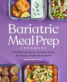 Bariatric Meal Prep Cookbook (6 Weeks of Perfectly Portioned Meals for Lifelong Weight Management) by Andrea D'Oria RD, CDN, 9781648765650