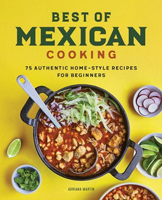 Best of Mexican Cooking (75 Authentic Home-Style Recipes for Beginners) by Adriana Martin, 9781648765698