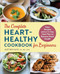 The Complete Heart-Healthy Cookbook for Beginners (Easy Recipes and a 14-Day Meal Plan to Restore Heart Health) by Justine Hays MS RD CDN, 9781648765759
